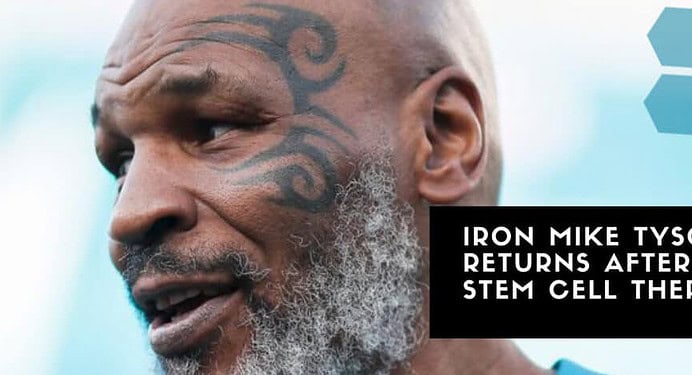 Mike Tyson returns to Boxing after Stem Cell Therapy