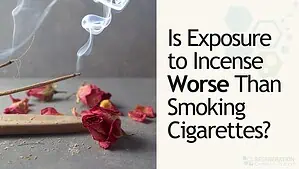 Is Exposure to Incense Worse Than Smoking Cigarettes
